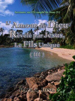 cover image of Sermons sur l'Évangile de Jean (V)--L'Amour de Dieu Révélé par Jésus, Le Fils Unique (III)